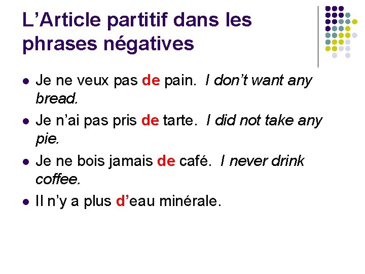L’Article partitif dans les phrases négatives l l Je ne veux pas de pain.
