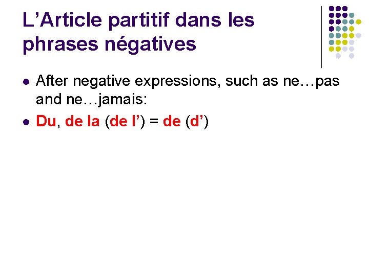 L’Article partitif dans les phrases négatives l l After negative expressions, such as ne…pas