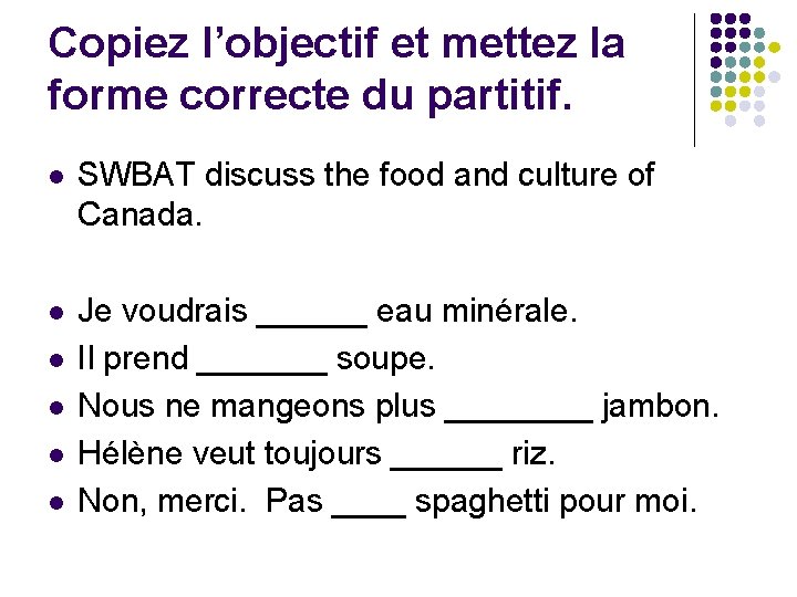 Copiez l’objectif et mettez la forme correcte du partitif. l SWBAT discuss the food