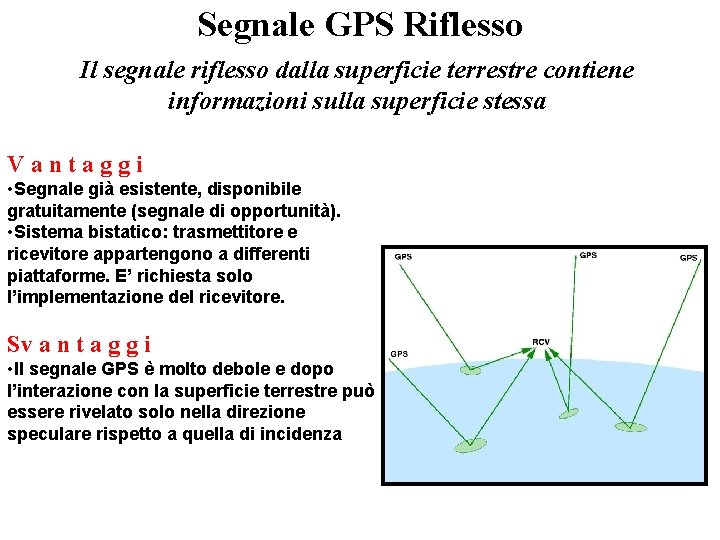 Segnale GPS Riflesso Il segnale riflesso dalla superficie terrestre contiene informazioni sulla superficie stessa