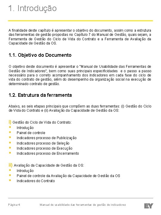 1. Introdução A finalidade deste capítulo é apresentar o objetivo do documento, assim como