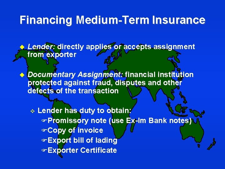Financing Medium-Term Insurance u Lender: directly applies or accepts assignment from exporter u Documentary