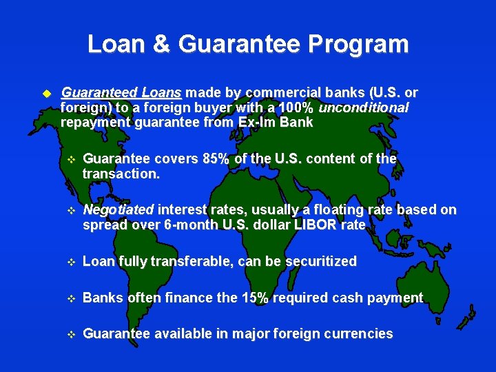 Loan & Guarantee Program u Guaranteed Loans made by commercial banks (U. S. or