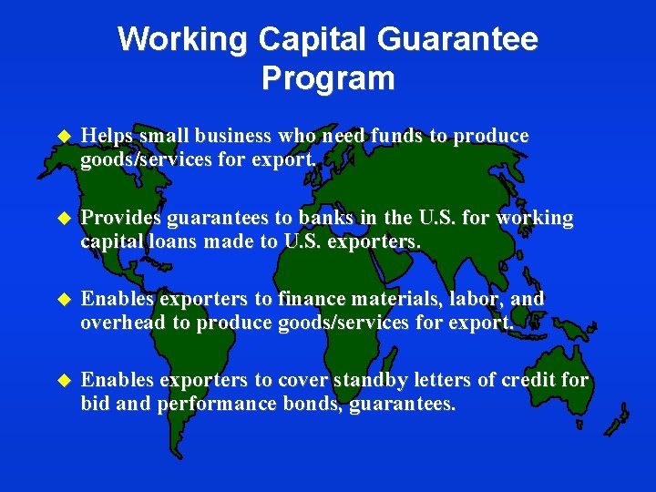 Working Capital Guarantee Program u Helps small business who need funds to produce goods/services