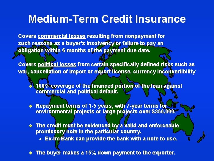 Medium-Term Credit Insurance Covers commercial losses resulting from nonpayment for such reasons as a