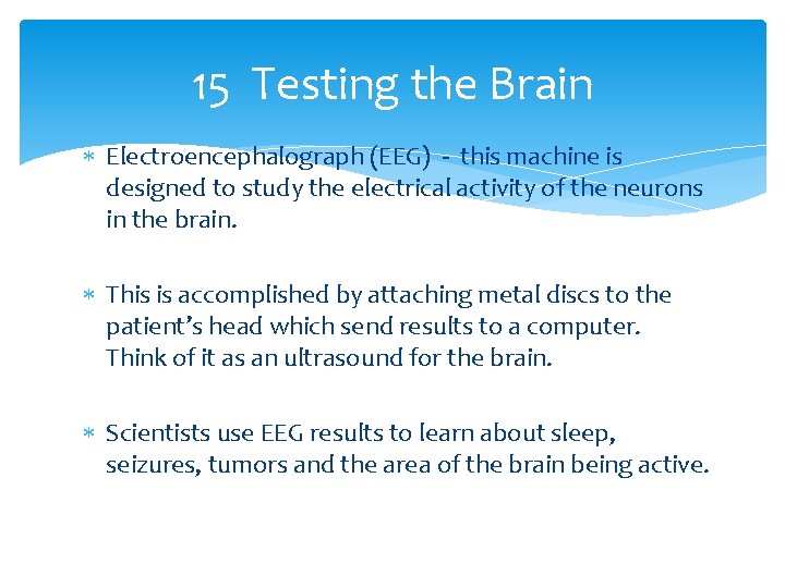 15 Testing the Brain Electroencephalograph (EEG) - this machine is designed to study the