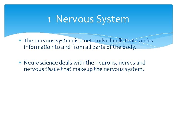 1 Nervous System The nervous system is a network of cells that carries information