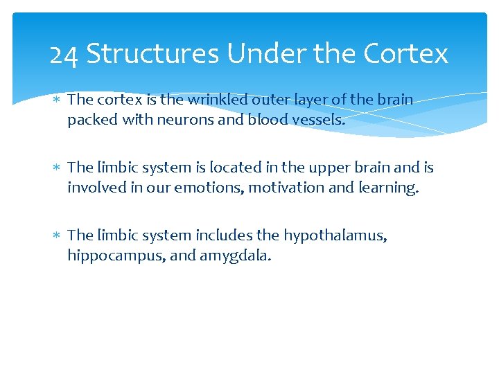 24 Structures Under the Cortex The cortex is the wrinkled outer layer of the