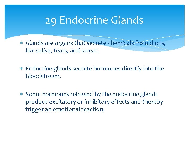 29 Endocrine Glands are organs that secrete chemicals from ducts, like saliva, tears, and