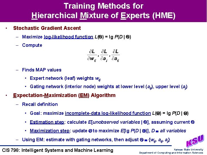 Training Methods for Hierarchical Mixture of Experts (HME) • Stochastic Gradient Ascent – Maximize