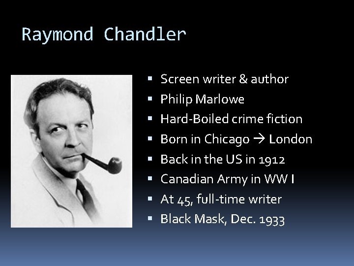 Raymond Chandler Screen writer & author Philip Marlowe Hard-Boiled crime fiction Born in Chicago