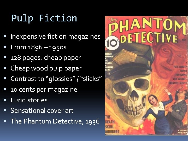 Pulp Fiction Inexpensive fiction magazines From 1896 – 1950 s 128 pages, cheap paper