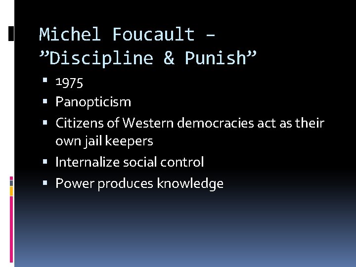 Michel Foucault – ”Discipline & Punish” 1975 Panopticism Citizens of Western democracies act as