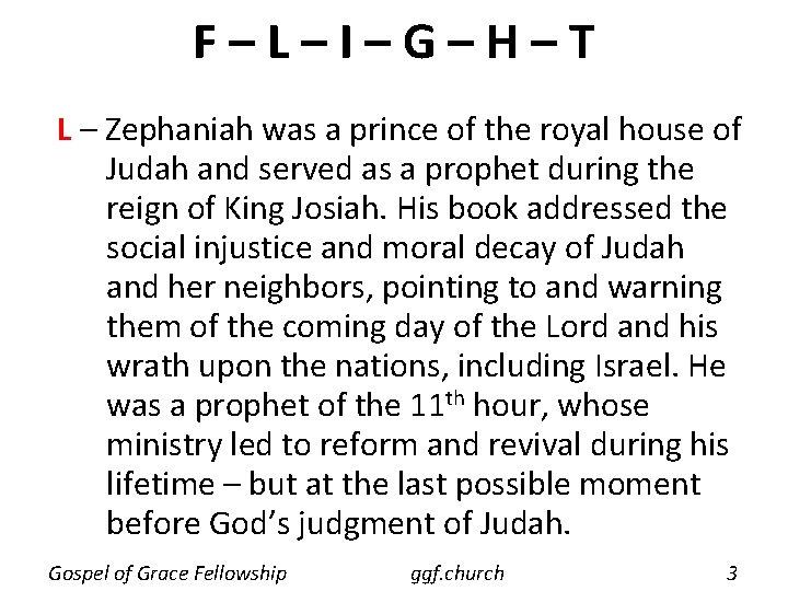 F–L–I–G–H–T L – Zephaniah was a prince of the royal house of Judah and