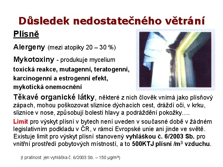 Důsledek nedostatečného větrání Plísně Alergeny (mezi atopiky 20 – 30 %) Mykotoxiny - produkuje