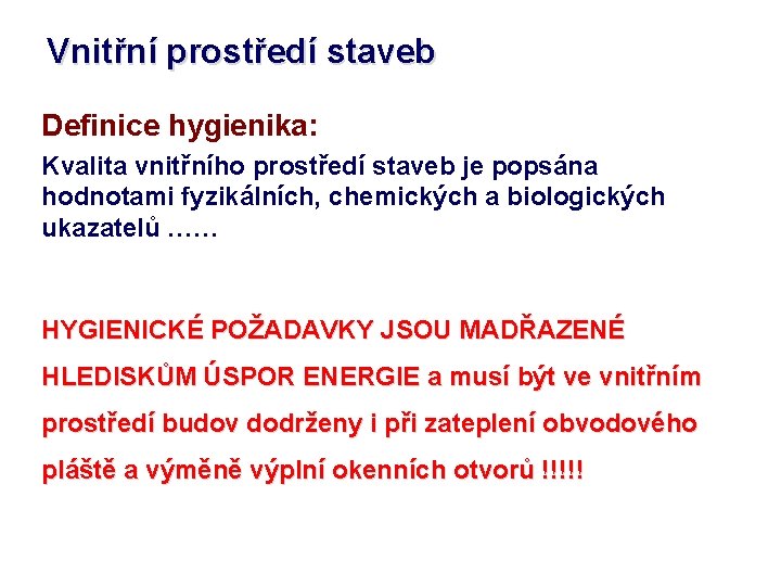 Vnitřní prostředí staveb Definice hygienika: Kvalita vnitřního prostředí staveb je popsána hodnotami fyzikálních, chemických