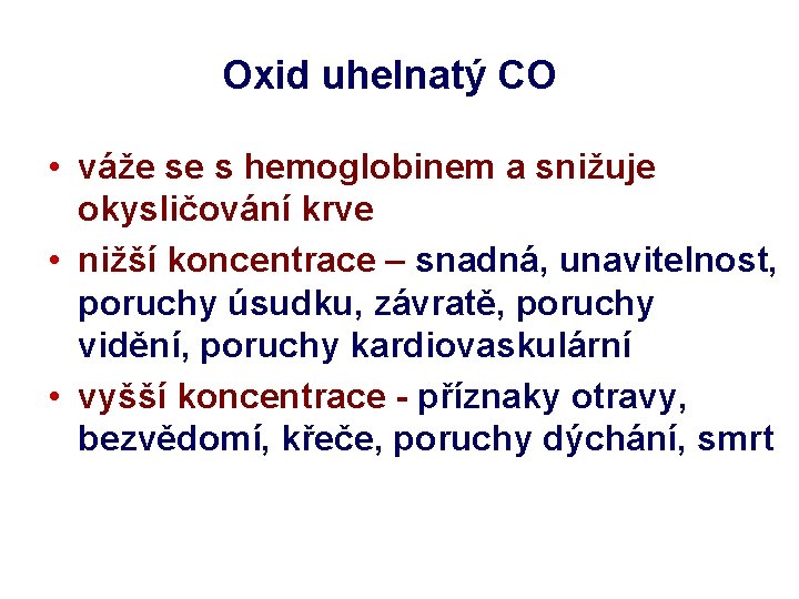 Oxid uhelnatý CO • váže se s hemoglobinem a snižuje okysličování krve • nižší