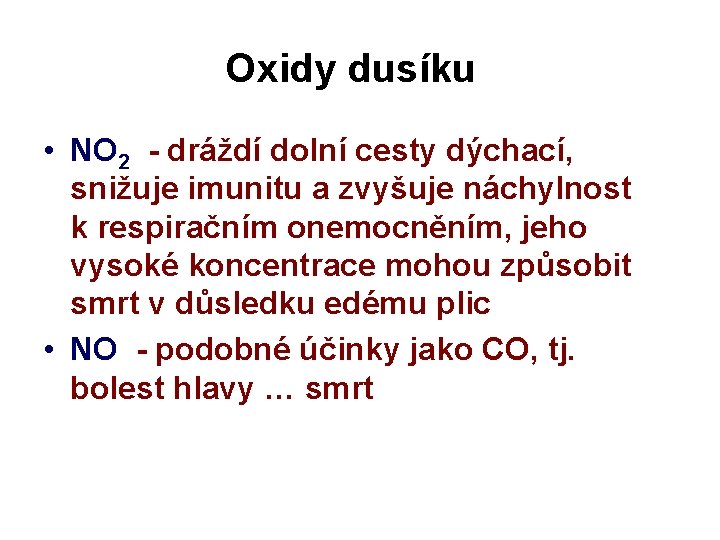 Oxidy dusíku • NO 2 - dráždí dolní cesty dýchací, snižuje imunitu a zvyšuje