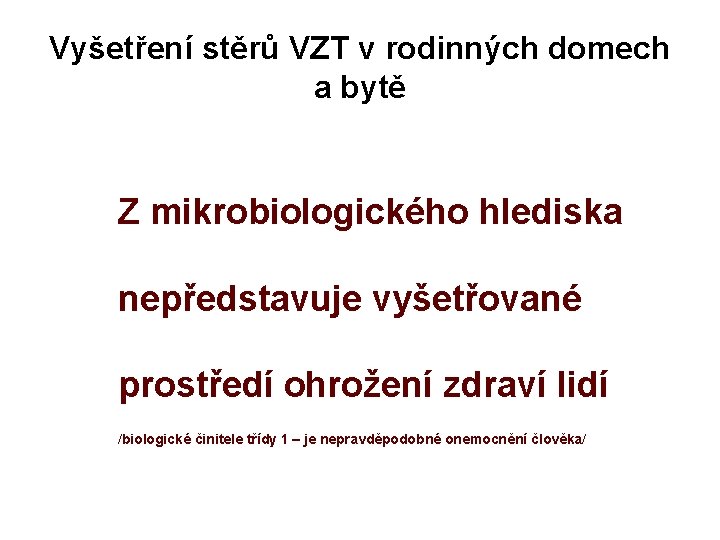 Vyšetření stěrů VZT v rodinných domech a bytě Z mikrobiologického hlediska nepředstavuje vyšetřované prostředí