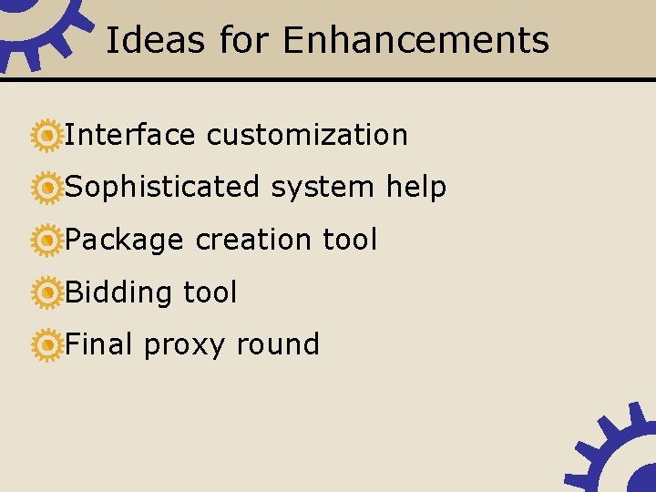 Ideas for Enhancements • Interface customization • Sophisticated system help • Package creation tool