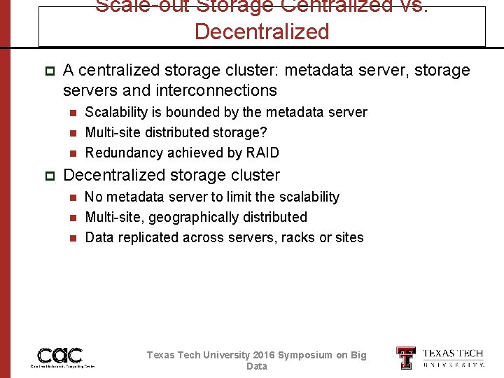 Scale-out Storage Centralized vs. Decentralized p A centralized storage cluster: metadata server, storage servers