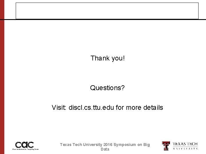 Thank you! Questions? Visit: discl. cs. ttu. edu for more details Texas Tech University