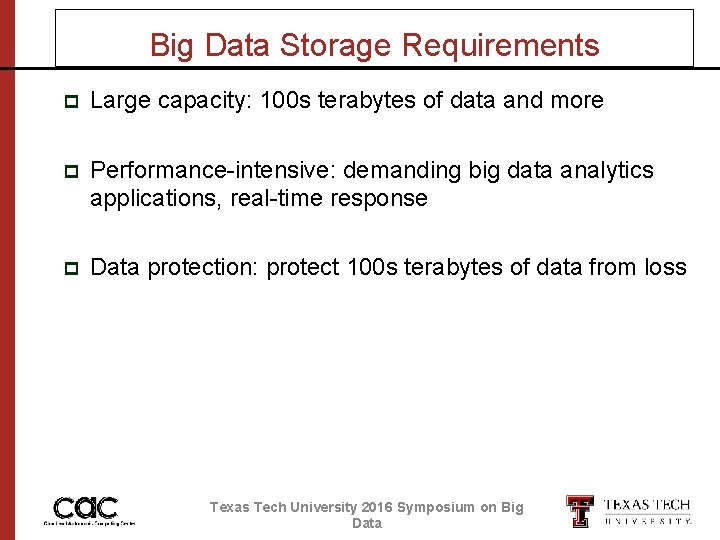 Big Data Storage Requirements p Large capacity: 100 s terabytes of data and more