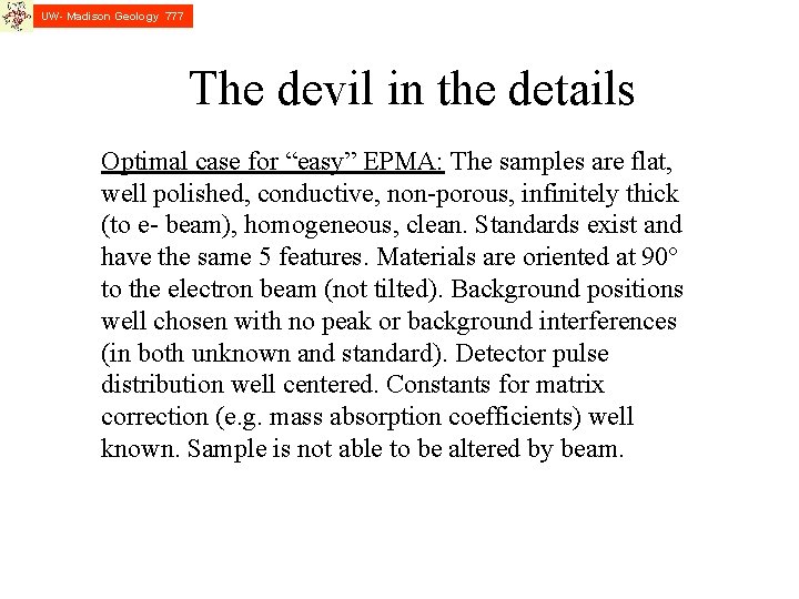 UW- Madison Geology 777 The devil in the details Optimal case for “easy” EPMA: