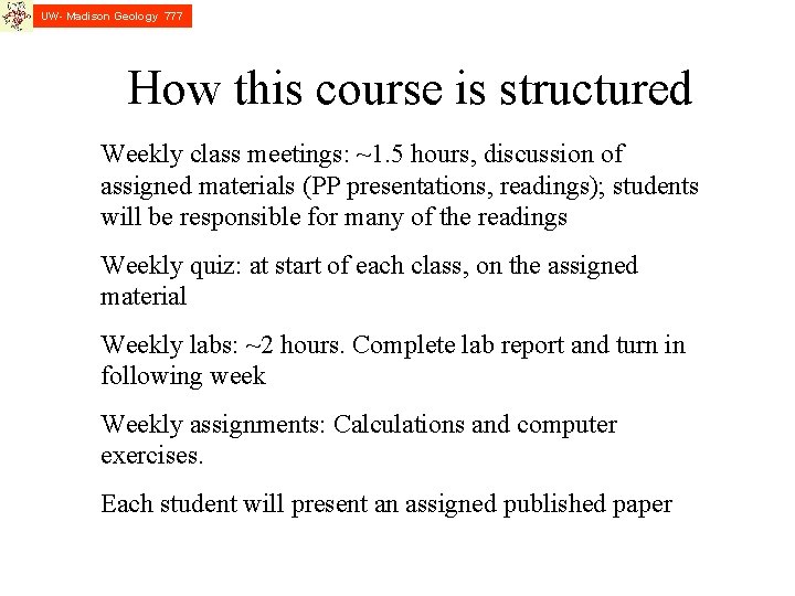 UW- Madison Geology 777 How this course is structured Weekly class meetings: ~1. 5