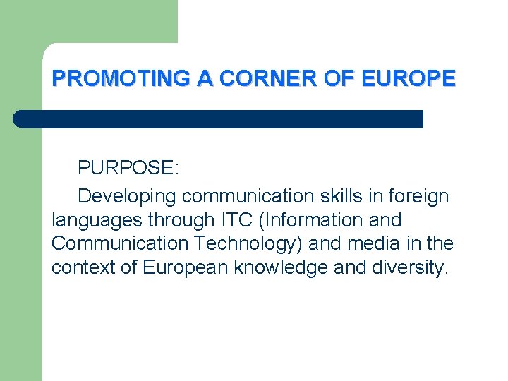 PROMOTING A CORNER OF EUROPE PURPOSE: Developing communication skills in foreign languages through ITC