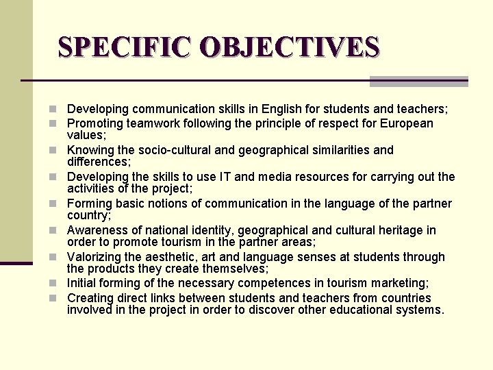 SPECIFIC OBJECTIVES n Developing communication skills in English for students and teachers; n Promoting