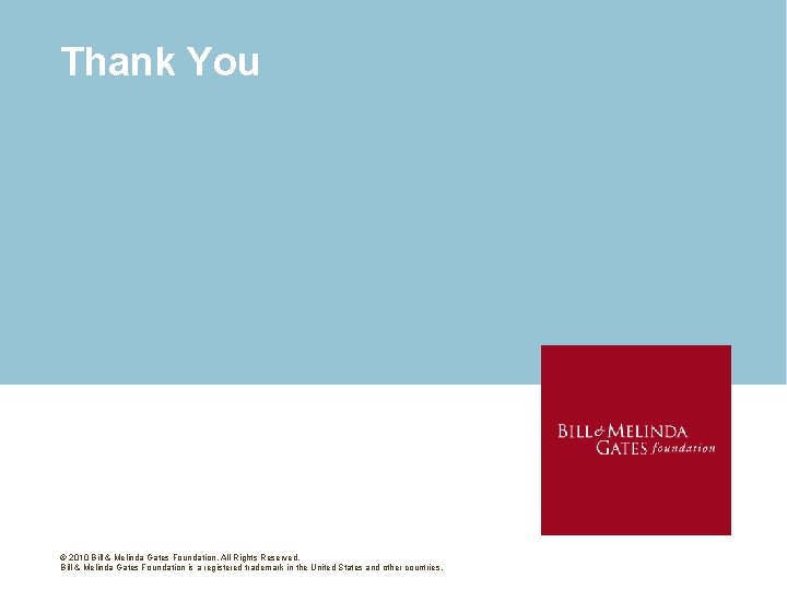 Thank You © 2010 Bill & Melinda Gates Foundation. All Rights Reserved. Bill &