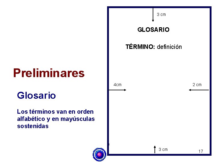 3 cm GLOSARIO TÉRMINO: definición Preliminares 4 cm 2 cm Glosario Los términos van