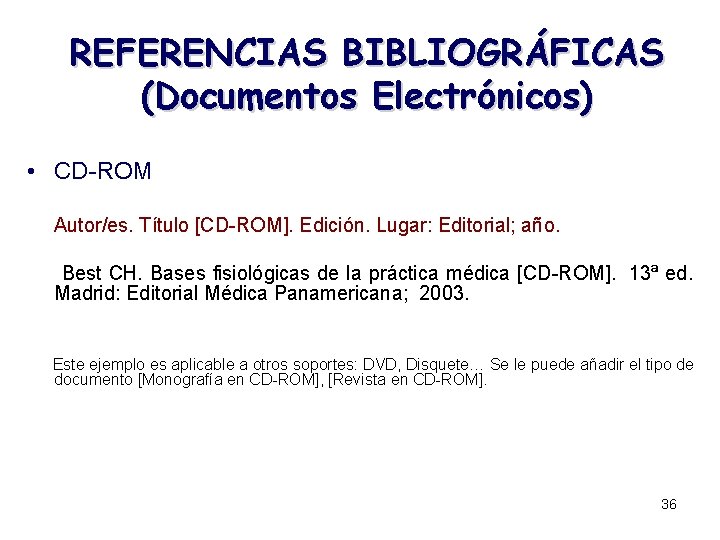 REFERENCIAS BIBLIOGRÁFICAS (Documentos Electrónicos) • CD-ROM Autor/es. Título [CD-ROM]. Edición. Lugar: Editorial; año. Best