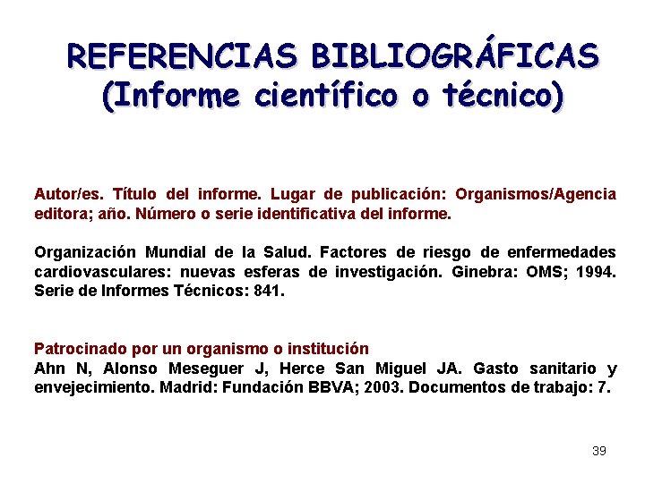 REFERENCIAS BIBLIOGRÁFICAS (Informe científico o técnico) Autor/es. Título del informe. Lugar de publicación: Organismos/Agencia