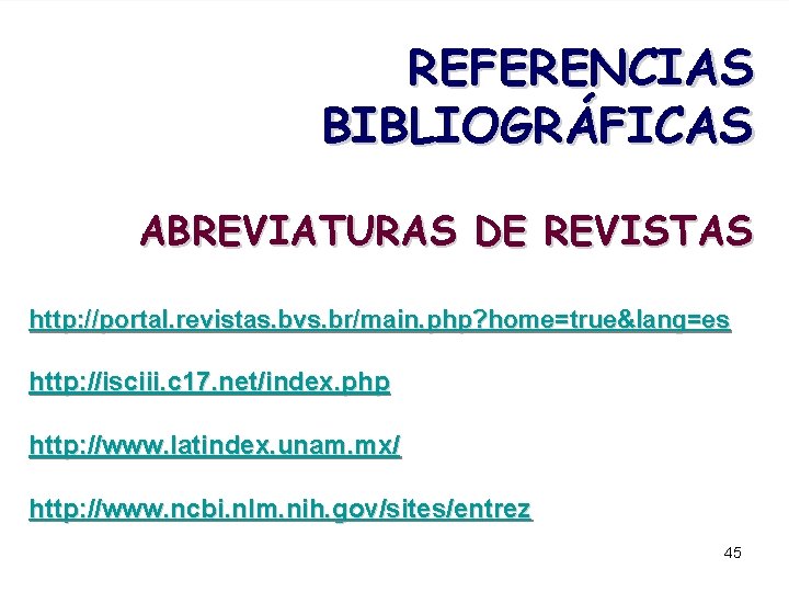  REFERENCIAS BIBLIOGRÁFICAS ABREVIATURAS DE REVISTAS http: //portal. revistas. bvs. br/main. php? home=true&lang=es http: