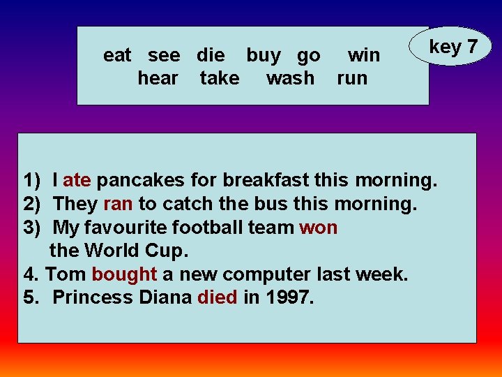 eat see die buy go win hear take wash run key 7 1) I