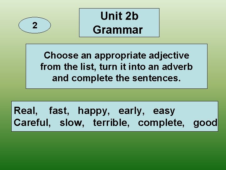 2 Unit 2 b Grammar Choose an appropriate adjective from the list, turn it