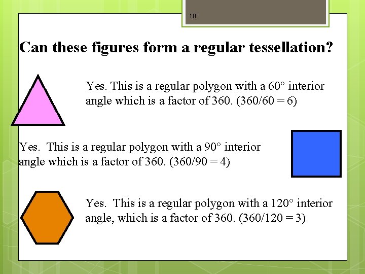 10 Can these figures form a regular tessellation? Yes. This is a regular polygon