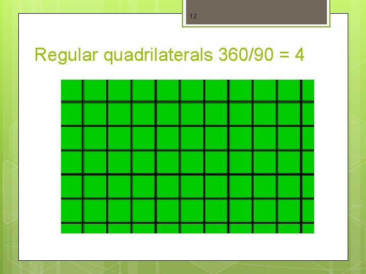 12 Regular quadrilaterals 360/90 = 4 