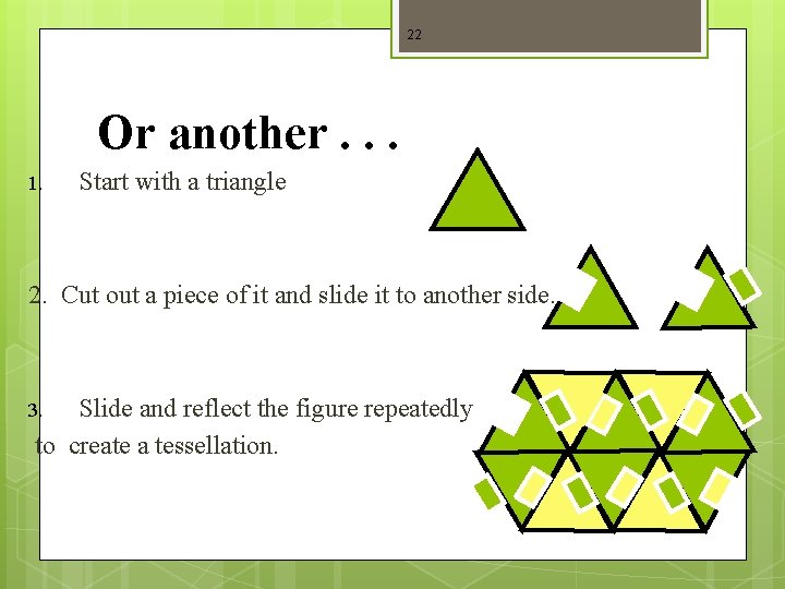 22 Or another. . . 1. Start with a triangle 2. Cut out a