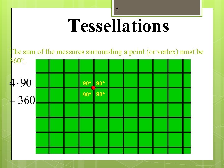 7 Tessellations The sum of the measures surrounding a point (or vertex) must be