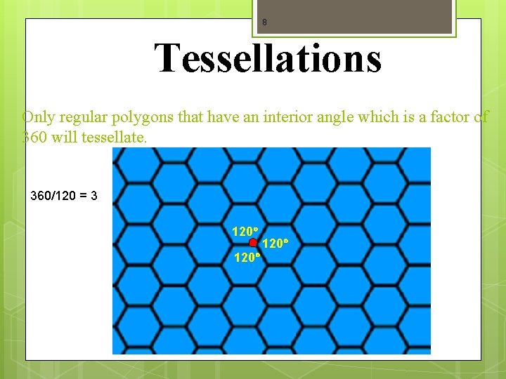 8 Tessellations Only regular polygons that have an interior angle which is a factor