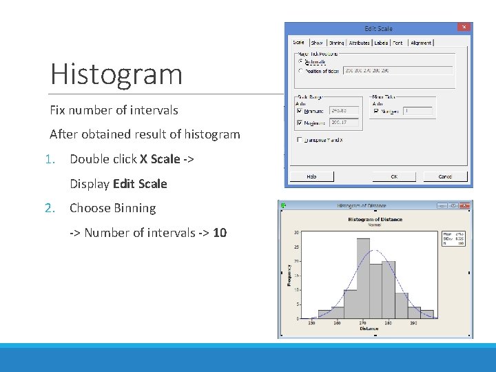 Histogram Fix number of intervals After obtained result of histogram 1. Double click X