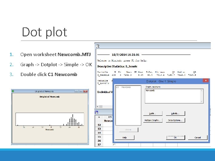 Dot plot 1. Open worksheet Newcomb. MTJ 2. Graph -> Dotplot -> Simple ->