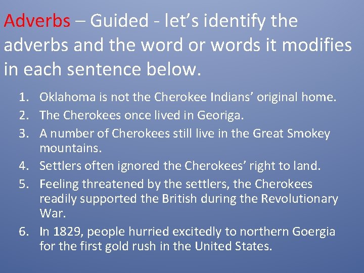 Adverbs – Guided - let’s identify the adverbs and the word or words it