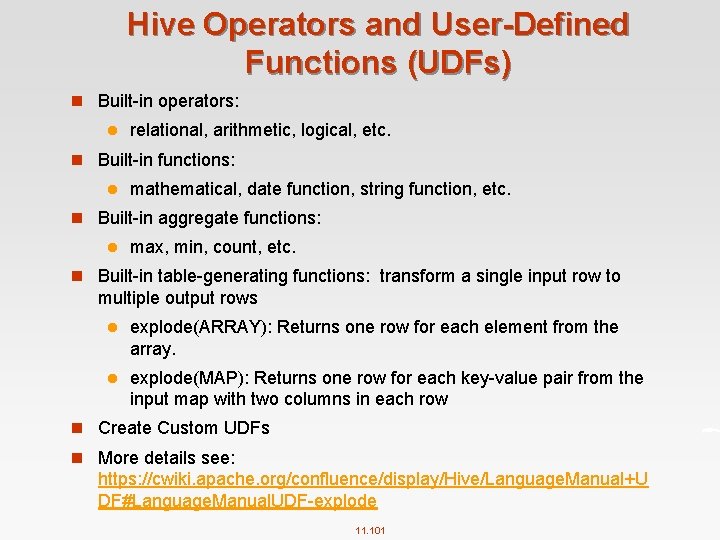 Hive Operators and User-Defined Functions (UDFs) n Built in operators: l relational, arithmetic, logical,