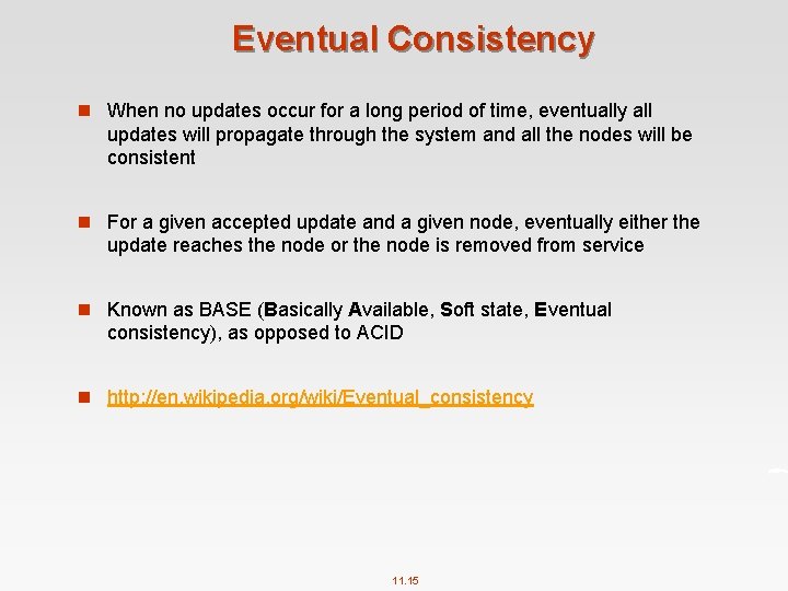 Eventual Consistency n When no updates occur for a long period of time, eventually