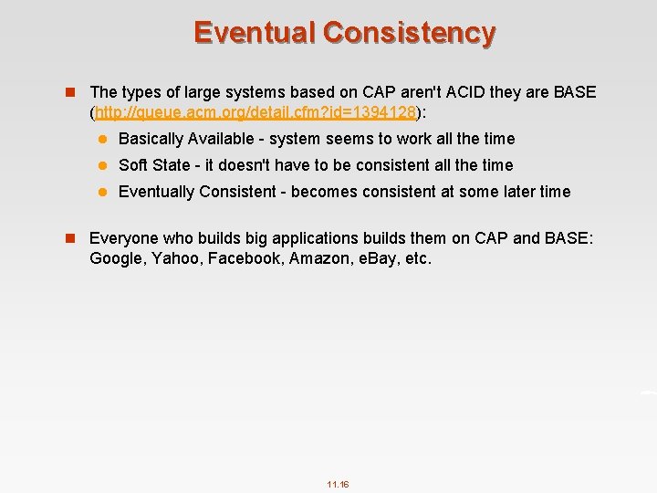 Eventual Consistency n The types of large systems based on CAP aren't ACID they