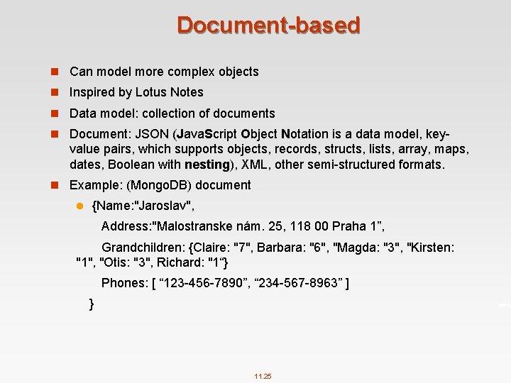 Document-based n Can model more complex objects n Inspired by Lotus Notes n Data